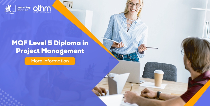 MQF Level 5/ EQF Level 5 / UK Level 4' Diploma in Project Management Ofqual no: '610/1781/4'.
